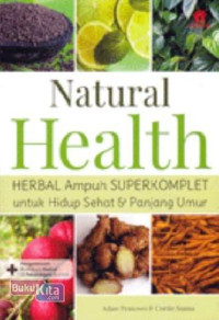 Natural Health HERBAL Ampuh SUPERKOMPLET untuk Hidup Sehat & Panjang Umur