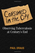 Consumed in the City Observing Tuberculosis at Century's End