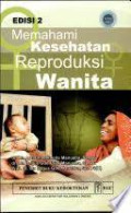 Memahami Kesehatan Reproduksi Wanita Edisi 2