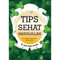 Tips sehat Rasulullah: meneladani hidup sehat ala Rasulullah