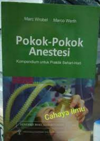 Pokok - Pokok Anestesi (Kompendium Untuk Praktik Sehari-hari)